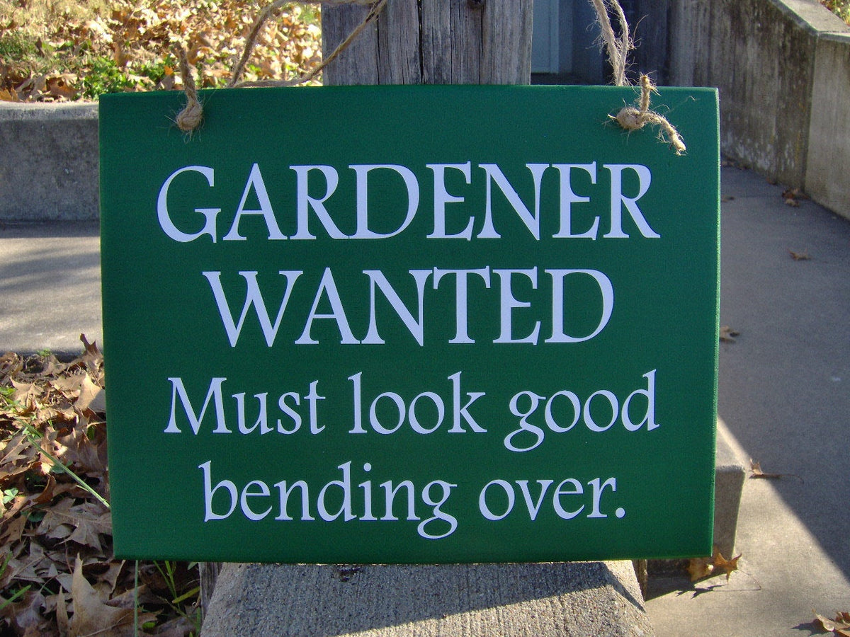 Gardener Wanted: Must Look Good Bending Over -- Funny Metal cheapest Garden Stake Sign, Large or XL