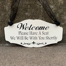 Load image into Gallery viewer, Welcome Please Have Seat Be With Shortly Business Sign decorative stylish sign perfect for your business.