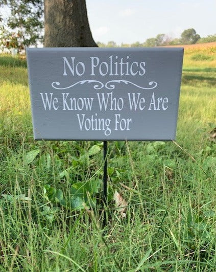 No Politics Yard Stake Sign Let others know before they approach your door that you are aware of who you wish to vote for. 