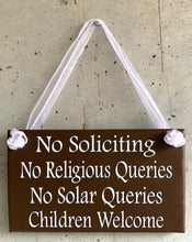 Load image into Gallery viewer, No Soliciting No Religious Queries No Solar Queries Children Welcome Sign in brown or black 