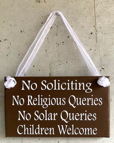 No Soliciting No Religious Queries No Solar Queries Children Welcome Sign in brown or black 
