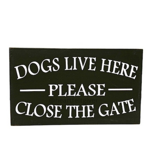 Dogs Live Here Please Close The Gate Wood Sign for Homes and Business by Heartfelt Giver - Heartfelt Giver