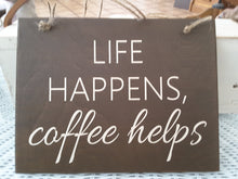 Load image into Gallery viewer, Coffee Sign Life Happens Coffee Helps Wood Vinyl Wall Hanging Sign - Heartfelt Giver