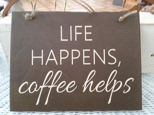 Coffee Sign Life Happens Coffee Helps Wood Vinyl Wall Hanging Sign - Heartfelt Giver
