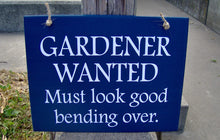 Load image into Gallery viewer, Gardener Wanted Must Look Good Bending Over Wood Vinyl Sign with Color Options - Heartfelt Giver