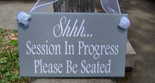 Load image into Gallery viewer, Shhh Session In Progress Please Be Seated Wood Sign Vinyl Professional Office Suppllies Wall Decor Door Decor Wall Hanging Door Hanger Gray - Heartfelt Giver