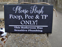 Load image into Gallery viewer, Septic Sign for the Bathroom Please Flush Poop Pee TP Sensitive Plumbing Bathroom Woods 9&quot; x 5.5&quot; 