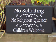 Load image into Gallery viewer, Front Door Sign for the home.  No Soliciting No Religious Queries Children Welcome Signs
