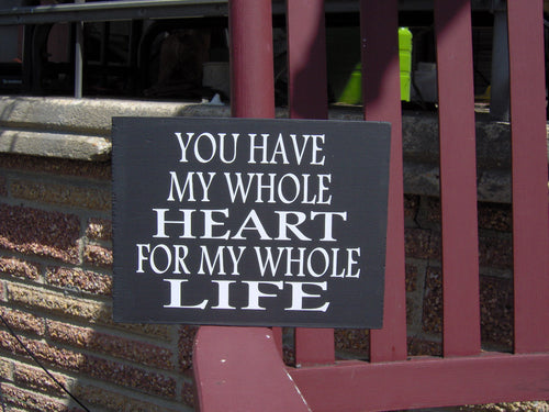 You Have My Whole Heart For My Whole Life Wood Block Sign Vinyl Shelf Sitter Wall Hanging Home Decor Table Gift Basket Accent  Bride Groom - Heartfelt Giver