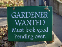Load image into Gallery viewer, Gardener Wanted Must Look Good Bending Over Wood Vinyl Sign with Color Options - Heartfelt Giver