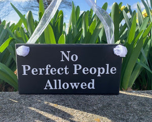 No Perfect People Allowed Decorative Wood Sign By Heartfelt Giver - Heartfelt Giver