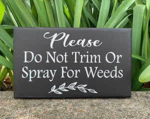 Please Do Not Trim or Spray For Weeds Wood Sign by Heartfelt Giver