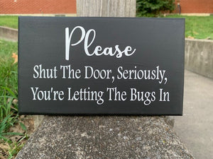 Shut Door Letting In Bugs Wooden Door Sign for Home or Business - Heartfelt Giver