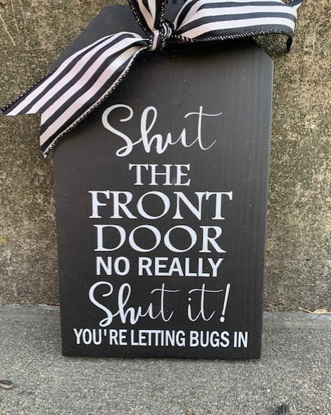 Shut the door sign for your outdoor entry .  Ask all who enter to please close the door to keep out the bugs.  Customization availablable.   