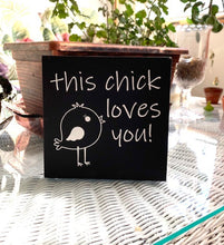 Load image into Gallery viewer, This Chick Love You Tabletop Spring Home Accent Sign - Heartfelt Giver