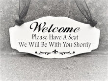 Load image into Gallery viewer, Welcome Please Have Seat Be With Shortly Business Signage - Handmade by Heartfelt Giver
